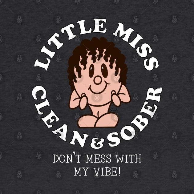 LITTLE MISS CLEAN & SOBER DON'T MESS WITH MY VIBE! Sobriety by ScottyGaaDo